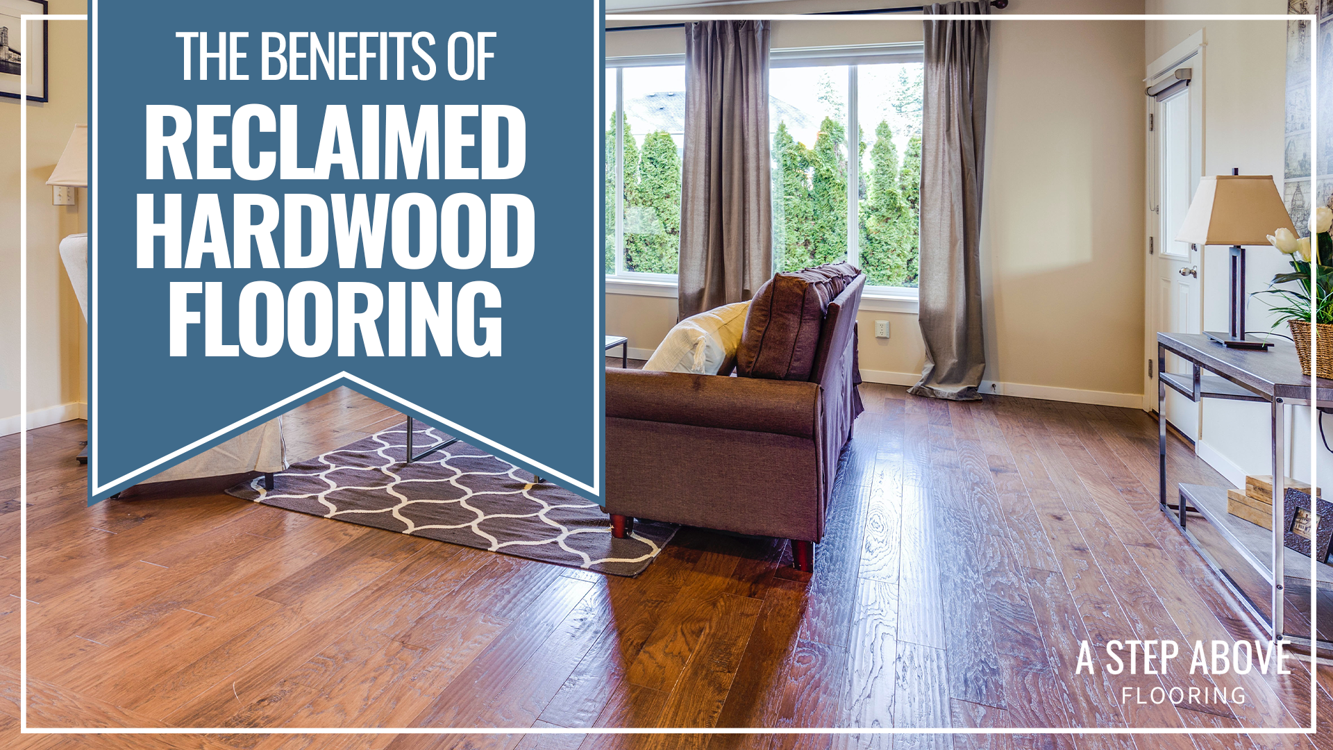 A living room with hardwood flooring. The text reads, "The Benefits of Reclaimed Hardwood Flooring" 